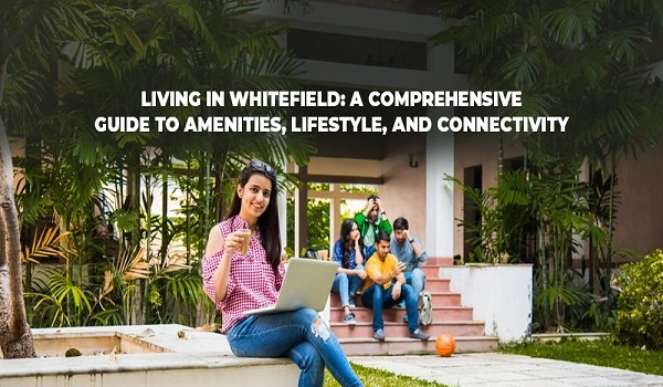 Featured Image of Is Whitefield Safe For Girls? A Comprehensive Guide For 2025