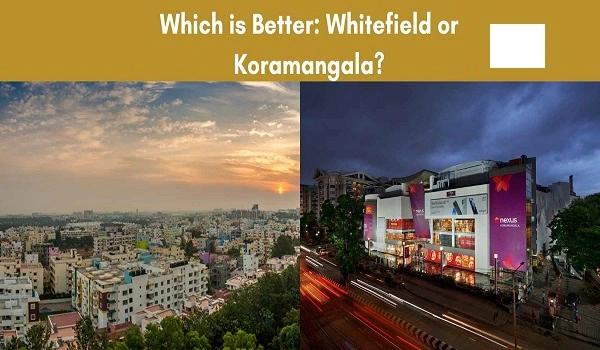 Featured Image of Koramangala Vs Whitefield: Which is Better