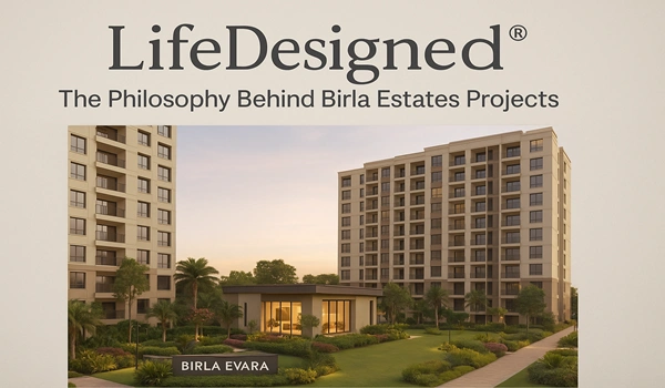 Featured Image of LifeDesigned®: The Core Philosophy Driving Birla Estates Projects