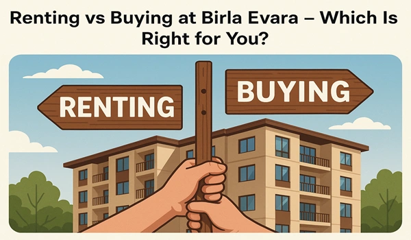 Featured Image of Renting vs Buying at Birla Evara – What's the Better Choice in 2025?